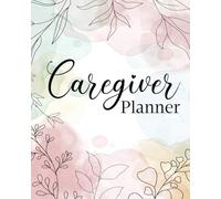 Caregiver Planner: Caregiver Daily Journal / Daily Care Record Book Designed to Provide Continuity of Care Among Family Caregivers and Home Healthcare| dementia patient .