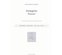 Caregiver Planner: Medical Appointments, Medication Tracker, Daily Care Logs, Vital Signs, Symptoms, and Questions for the Doctor
