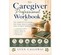 Caregiver Professional Workbook:: The Complete Planner for Home Health Aides, Private Caregivers & Direct Support Workers