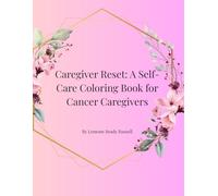 Caregiver Reset: A Self-Care Coloring Book for Cancer Caregivers (The Healing Through Color Series)