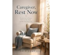 Caregiver, Rest Now: A Quiet Guide to Recovering from the Weariness You Never Named