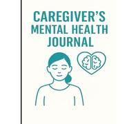 Caregiver’s Mental Health Journal | 8.5 x 11 inch size, 120 pages