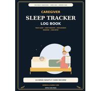 Caregiver Sleep Tracker Log Book: Track Sleep, Night Wakeups, Restlessness, Behavior & Care Notes for Dementia and Elderly Care
