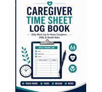 Caregiver Time Sheet Log Book: Daily Work Log for Home Caregivers, CNAs & Health Aides | Track Hours, Tasks, Mileage & Notes