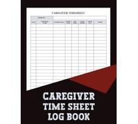 Caregiver Time Sheet Log Book: This record book helps caregivers document hours and care notes with simple, well-designed pages.