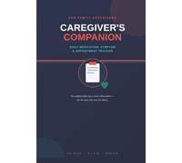Caregiver's Companion: Daily Medication, Symptom & Appointment Tracker for Family Caregivers