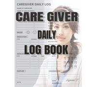 Caregivers Daily Log Book: Care Journal To Track Meds,Meals,Vital Signs and more for Assisted Living, Long Term Care Patients and The Aging