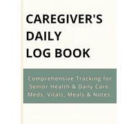 Caregiver's Daily Log Book / Comprehensive Tracking for Senior Health & Daily Care. Meds, Vitals, Meals & Notes.: Large Print Medical Tracker & Senior ... Diet, and Doctor Appointments (8.5" x 11")