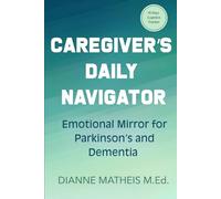 Caregiver's Daily Navigator: 90 Day Logistics Tracker & Emotional Mirror for Parkinson's and Dementia Care Partners