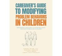 Caregiver's Guide to Modifying Problem Behaviors in Children: Empowering Caregivers to Foster Resilience and Positive Behavior in Children