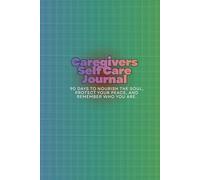 Caregivers Self Care Journal: 90 Days to Nourish the Soul, Protect Your Peace, and Remember Who You Are.