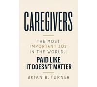 Caregivers: The Most Important Job in the World… Paid Like It Doesn’t Matter