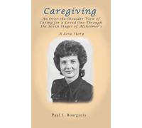 Caregiving: An Over-the-Shoulder View of Caring for a Loved One Through the Seven Stages of Alzheimer's