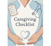 Caregiving Checklist: Daily Log Book for Senior and Patient Care | Caregiving Record Organizer for Nurses, Family & Home Health Aides