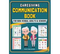 Caregiving Communication Book for Non Verbal Adults and Seniors: Picture Book for Senior and Elderly With Cognitive Decline, Aphasia, Dementia, Stroke, ALS, and Speech Loss.