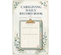 Caregiving Daily Record Book: Organized Home Care Journal for Families Managing Health Updates, Routine Schedules, and Medical Information