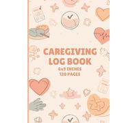 Caregiving Logbook | Daily Caregiver Planner for Meals Medication Water Intake Notes & Health Tracking (6 x 9, 120 Pages)