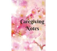 Caregiving Notes: A 6X9 in Ruled Notebook for Caregivers or Caretakers in Home, Family, or Personal Health for Observations, Summaries, Records, or Reports