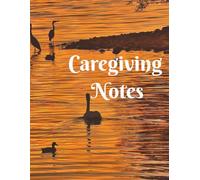 Caregiving Notes: An 8.5X11 in Ruled Notebook for Caregivers or Caretakers in Home, Family, or Personal Health for Observations, Summaries, Records, or Reports