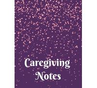 Caregiving Notes: An 8.5X11 in Ruled Notebook for Caregivers or Caretakers in Home, Family, or Personal Health for Observations, Summaries, Records, or Reports