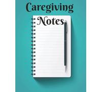 Caregiving Notes: An 8.5X11 in Ruled Notebook for Caregivers or Caretakers in Home, Family, or Personal Health for Observations, Summaries, Records, or Reports