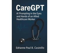 CareGPT: AI Prompting in the Eyes and Hands of an Allied Healthcare Worker