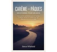 CARÊME - PÂQUES DÉVOTIONNEL POUR LES ADOS: Un recueil de méditations pour le Carême et Pâques destiné aux adolescents, qui explorent la foi et la vie réelle.