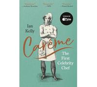 Carême: The First Celebrity Chef