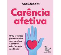 Carência afetiva: 100 perguntas para entender suas escolhas e construir relações mais saudáveis