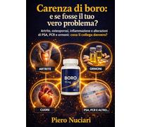 Carenza di boro: e se fosse il tuo vero problema?: Artrite, osteoporosi, infiammazione e alterazioni di PSA, PCR e ormoni: cosa li collega davvero?