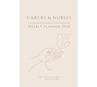 Carers & Nurses Weekly Planner 2026: A Minimalist Weekly Schedule for Caregivers | Track Hours, Mileage, Clients and Notes in a Soft Feminine Layout