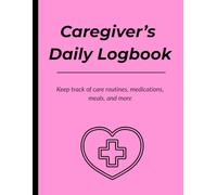 Caretaker Daily Logbook: A professional daily record book to track patient care, medications, meals, moods, and notes for caregivers and home health aides.