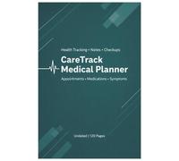 CareTrack Medical Planner Appointments • Medications • Symptoms: Undated Health Organizer for Tracking Visits, Prescriptions, Vitals, Notes & Checkups (120 Pages)