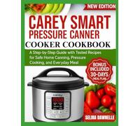 Carey Smart Pressure Canner and Cooker Cookbook: “A Step-by-Step Guide with Tested Recipes for Safe Home Canning, Pressure Cooking, and Everyday Meals