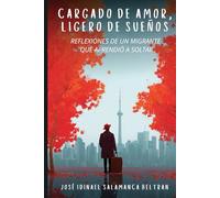 Cargado de Amor, Ligero de Sueños: Reflexiones de un Migrante que Aprendió a Soltar