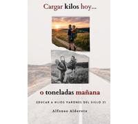 Cargar kilos hoy... o toneladas mañana: Educar a hijos varones del siglo 21