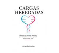CARGAS HEREDADAS: Identifica los patrones familiares que influyen en tu vida y aprende a liberarte de ellos (Orlando Murillo Autor)