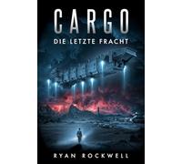 Cargo - Die letzte Fracht: Science-Fiction-Thriller
