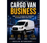 Cargo Van Business: Cómo iniciar y desarrollar tu negocio de transporte con Cargo Van en Estados Unidos
