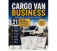 Cargo Van Business Management & Control Workbook: 21 Practical Templates and Checklists for Owner-Operators to Organize, Control Costs, Track Loads, and Grow a Transportation Business