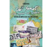 Cari saluti dal mondo nel pallone. Cartoline dai campi di calcio: un atlante illustrato (Ultra sport)