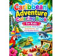 Caribbean Adventure Coloring Book for Kids: Tropical Islands, Ocean Animals, Sandy Beaches, and Fun Vacation Scenes: A Tropical Coloring Journey ... Beach Fun and Exciting Vacation Discoveries