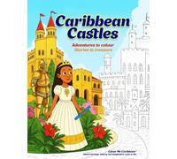 Caribbean Castles - Adventures to Colour, Stories to Treasure: A Creative Journey through the Caribbean’s Palaces, Great Houses, Forts & Legends (Colour Me Caribbean ™)