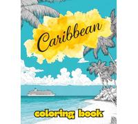 Caribbean Coloring Book: Escape to the Islands for Adults & Teens, Travelers & Cruise Lovers