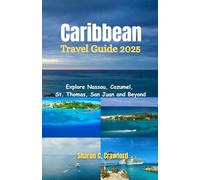 Caribbean Cruise Guide 2025: Explore Nassau, Cozumel, St. Thomas, San Juan and Beyond