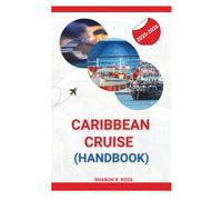 Caribbean Cruise Handbook 2025-2026: Plan the Perfect Island-Hopping Escape with Expert Tips on Excursions, Dining, and Cultural Immersion