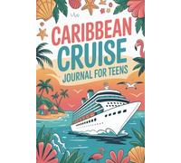 Caribbean Cruise Journal for Teens: An Aesthetic Island Travel Diary with Daily Logs, Beach Pages, Snorkeling Logs, and Reflection Prompts for Teen Cruisers Ages 13-18