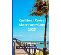 Caribbean Cruise Shore Excursions 2025: Your Complete Guide to Unforgettable Caribbean Shore Excursions, Hidden Gems, and Island Adventures (WanderSmart Travel Guides)
