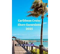Caribbean Cruise Shore Excursions 2025: Your Complete Guide to Unforgettable Caribbean Shore Excursions, Hidden Gems, and Island Adventures (WanderSmart Travel Guides)