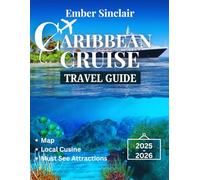 CARIBBEAN Cruise Travel Guide 2025-2026: Exploring the Best Ports, Shore Excursions, and Island Adventures